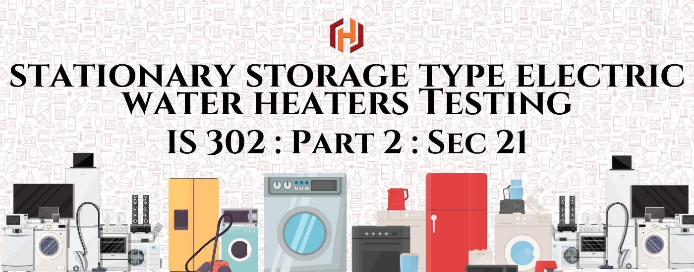 IS 302: Part 2 : Sec 21 – Household and Similar Electrical Appliances – Safety: Particular Requirements for Storage Water Heaters